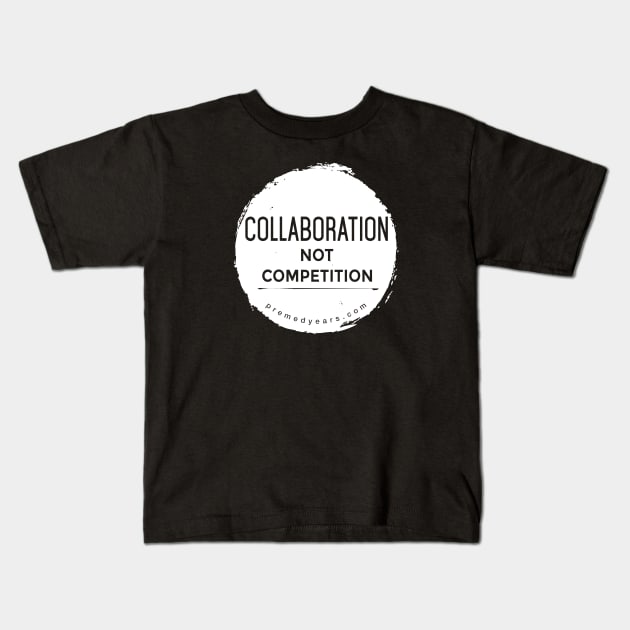 Collaboration, Not Competition Kids T-Shirt by Medical School Headquarters